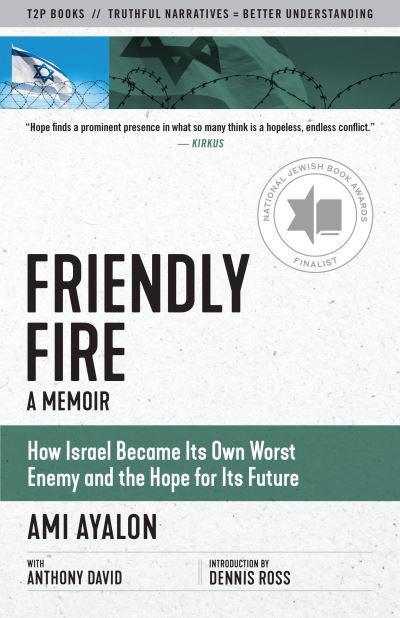Cover for Ami Ayalon · Friendly Fire: How Israel Became Its Own Worst Enemy and the Hope for Its Future - Truth to Power (Paperback Book) (2021)