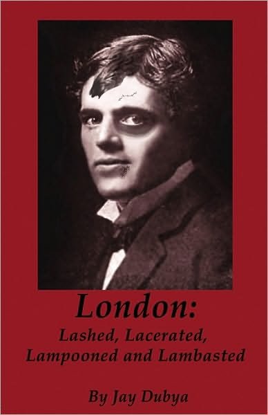 Cover for Jay Dubya · London: Lashed, Lacerated, Lampooned and Lambasted (Paperback Book) (2010)