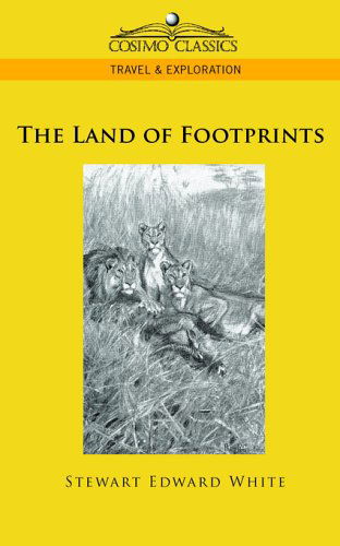 The Land of Footprints - Stewart Edward White - Książki - Cosimo Classics - 9781596054974 - 1 listopada 2005