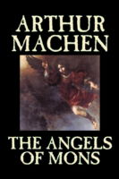 The Angels of Mons - Arthur Machen - Bøker - Aegypan - 9781598188974 - 1. juli 2006