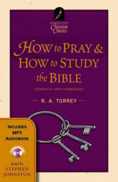 How to Pray / How to Study the Bible - R.A. Torrey - Books - Hendrickson Publishers Inc - 9781598568974 - February 1, 2012