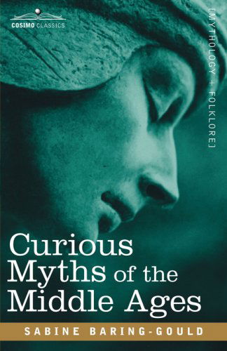 Curious Myths of the Middle Ages - Sabine Baring-gould - Books - Cosimo Classics - 9781602067974 - October 15, 2007