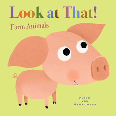 Look at That! Farm Animals - Look at That! - Guido Genechten - Kirjat - Clavis Publishing - 9781605376974 - torstai 7. lokakuuta 2021