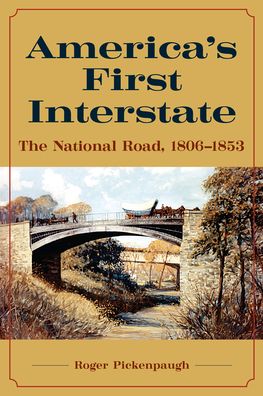 Cover for Roger Pickenpaugh · America's First Interstate: The National Road, 1806-1853 (Hardcover Book) (2020)