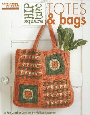 Cover for Melissa Leapman · Hip 2 B Square: Totes &amp; Bags (Paperback Book) (2010)