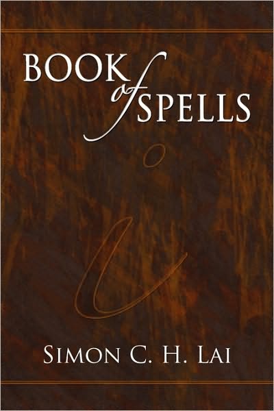 Book of Spells - Simon C H Lai - Books - Eloquent Books - 9781609761974 - June 15, 2010