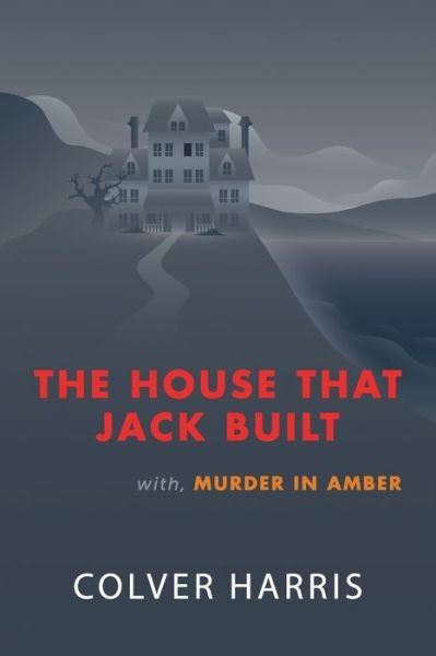 Cover for Colver Harris · House That Jack Built / Murder in Amber : (Inspector Timothy Fowler, Golden-Age Detective Mysteries) (Book) (2020)