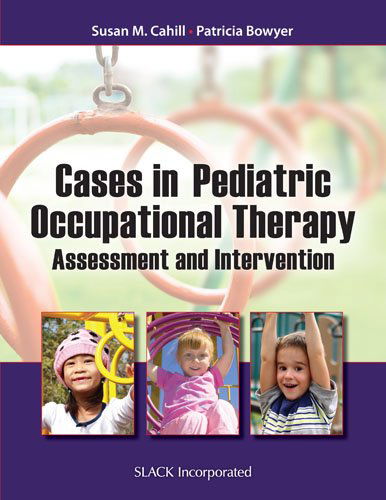 Cover for Susan Cahill · Cases in Pediatric Occupational Therapy: Assessment and Intervention (Paperback Book) (2014)