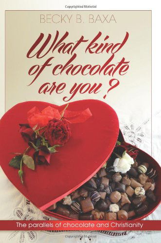 Cover for Becky Baxa · What Kind of Chocolate Are You: the Parallels of Chocolate and Christianity (Paperback Book) (2013)