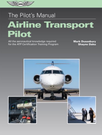 Cover for Mark Dusenbury · Pilot's Manual : Airline Transport Pilot All the Aeronautical Knowledge Required for the ATP Certification Training Program (Book) (2019)