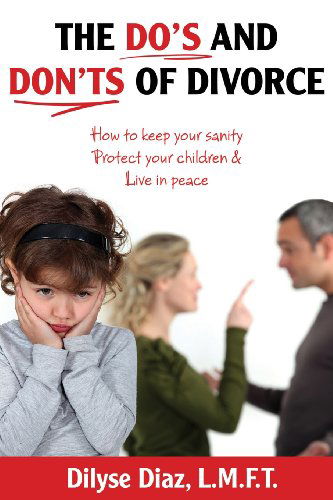 Cover for Dilyse Diaz · The Do's and Don'ts of Divorce How to Keep Your Sanity, Protect Your Children and Live in Peace (Paperback Book) (2013)