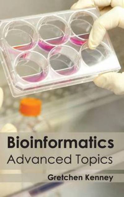 Cover for Gretchen Kenney · Bioinformatics: Advanced Topics (Hardcover Book) (2015)