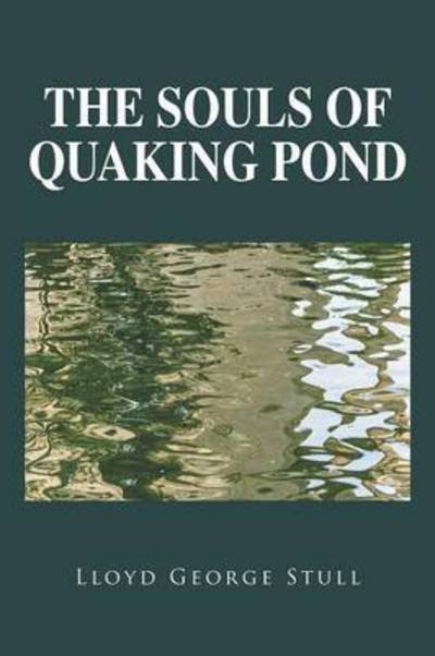 Cover for Lloyd George Stull · The Souls of Quaking Pond (Paperback Book) (2015)
