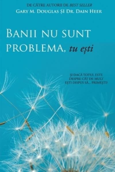 Cover for Gary M Douglas · Banii nu sunt problema, tu e&amp;#537; ti (Money Isn't the Problem, You Are - Romanian) (Paperback Book) (2020)