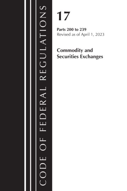 Cover for Office Of The Federal Register (U.S.) · Code of Federal Regulations, Title 17 Commodity and Securities Exchanges 200-239 2023 - Code of Federal Regulations, Title 17 Commodity and Securities Exchanges (Paperback Book) (2024)