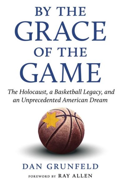 Dan Grunfeld · By the Grace of the Game: The Holocaust, a Basketball Legacy, and an Unprecedented American Dream (Paperback Book) (2022)