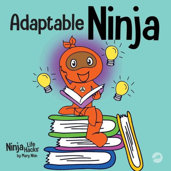 Cover for Mary Nhin · Adaptable Ninja: A Children's Book About Cognitive Flexibility and Set Shifting Skills - Ninja Life Hacks (Paperback Book) (2022)