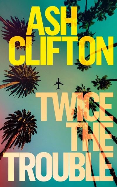 Cover for Ash Clifton · Twice the Trouble: A Novel (Gebundenes Buch) (2024)