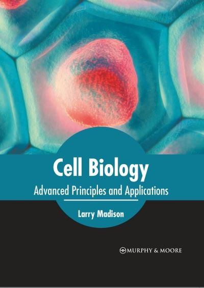 Cover for Larry Madison · Cell Biology: Advanced Principles and Applications (Hardcover Book) (2022)