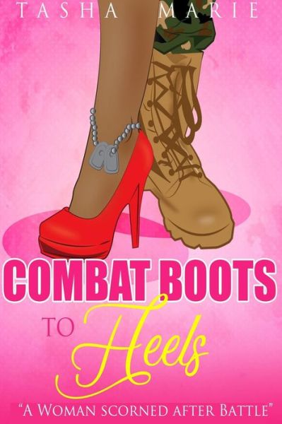 Cover for Tasha Marie · Combat Boots to Heels: A Woman Scorned After Battle (Paperback Book) (2018)