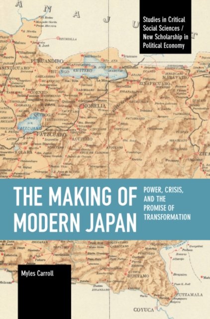 Cover for Myles Carroll · The Making of Modern Japan: Power, Crisis, and the Promise of Transformation - Studies in Critical Social Science (Pocketbok) (2022)