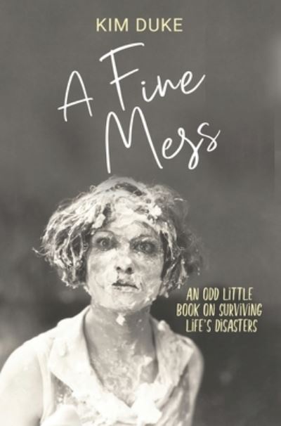 Fine Mess An Odd Little Book on Surviving Life's Disasters - Kim Duke - Książki - BHC Press - 9781643970974 - 30 lipca 2020