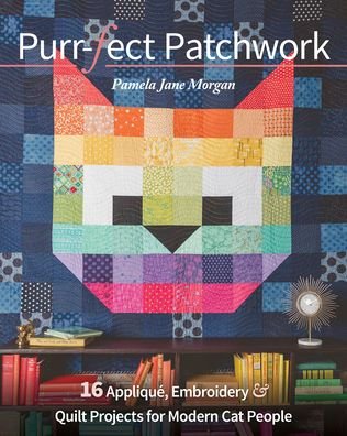 Cover for Pamela Jane Morgan · Purr-fect Patchwork: 16 Applique, Embroidery &amp; Quilt Projects for Modern Cat People (Paperback Bog) (2021)