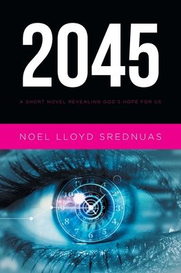 Cover for Noel Lloyd Srednuas · 2045: A Short Novel Revealing God's Hope for Us (Paperback Book) (2020)