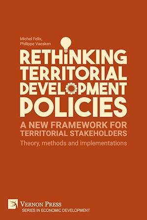 Rethinking Territorial Development Policies : a New Framework for Territorial Stakeholders - Philippe Vaesken - Other - Vernon Art and Science Inc. - 9781648892974 - July 12, 2021