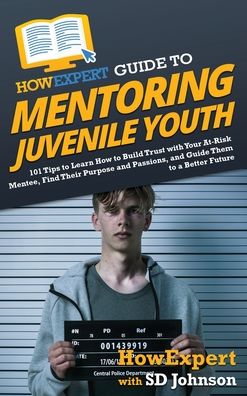 Cover for HowExpert · HowExpert Guide to Mentoring Juvenile Youth (Hardcover Book) (2022)