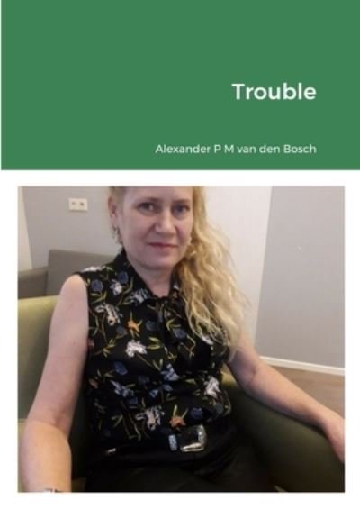 Cover for Alexander P. M. Van Den Bosch · Trouble (Bog) (2021)