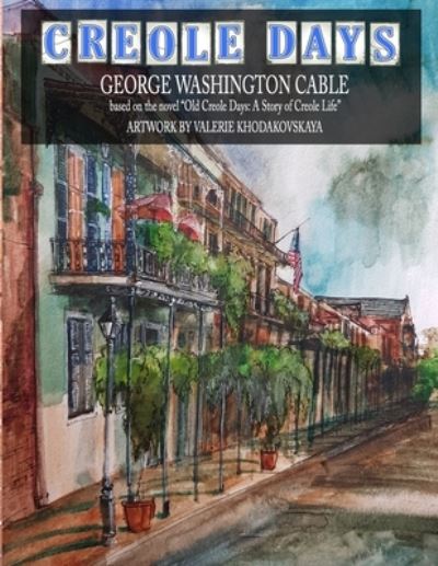 CREOLE DAYS (SC 8.5x11) - George Washington Cable - Books - Lulu.com - 9781678068974 - March 12, 2021