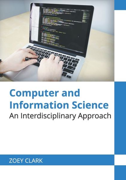 Cover for Zoey Clark · Computer and Information Science: An Interdisciplinary Approach (Hardcover Book) (2020)