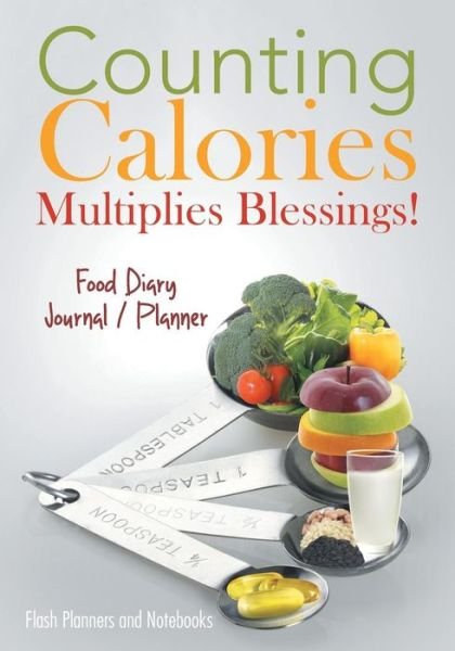 Cover for Flash Planners and Notebooks · Counting Calories Multiplies Blessings! Food Diary Journal / Planner (Paperback Book) (2016)