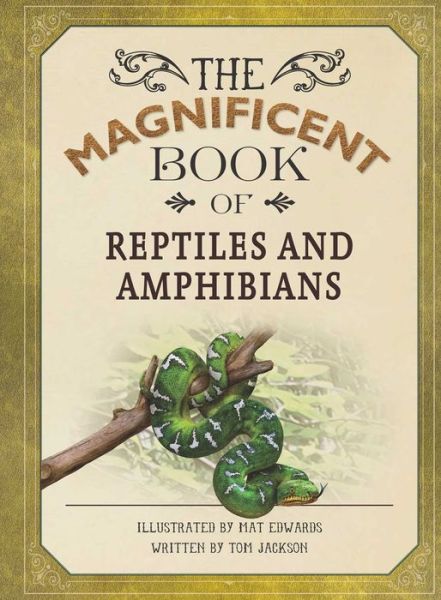 Magnificent Book of Reptiles and Amphibians - The Magnificent Book of - Tom Jackson - Książki - Silver Dolphin Books - 9781684122974 - 5 marca 2019