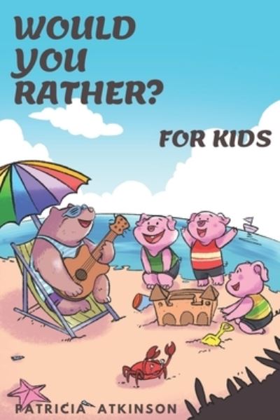 Cover for Patricia Atkinson · Would You Rather for Kids (Paperback Book) (2021)