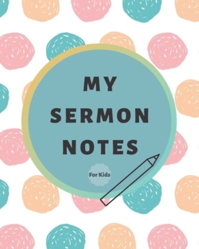 Cover for Ashtopian Publishing · My Sermon Notes For Kids (Paperback Book) (2019)