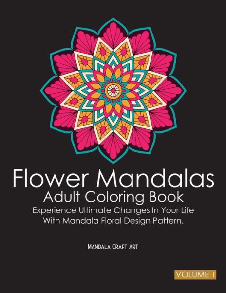 Cover for Mandala Craft Art · Flower Mandalas Adult Coloring Book Volume 1 (Paperback Book) (2019)