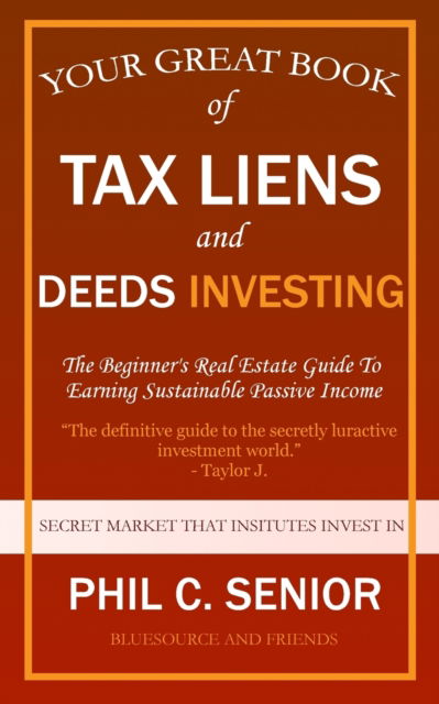 Cover for Phil C Senior · Your Great Book Of Tax Liens And Deeds Investing: The Beginner's Real Estate Guide To Earning Sustainable Passive Income (Paperback Book) (2020)