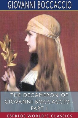 The Decameron of Giovanni Boccaccio - Part I (Esprios Classics) - Giovanni Boccaccio - Bücher - Blurb - 9781715633974 - 26. April 2024