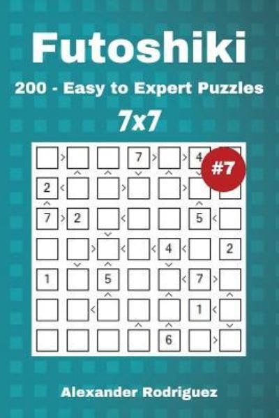 Alexander Rodriguez · Futoshiki Puzzles - 200 Easy to Expert 7x7 vol. 7 (Taschenbuch) (2018)