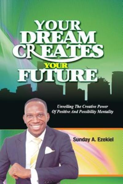 Cover for Sunday a Ezekiel · Your Dream Creates Your Future (Paperback Book) (2018)