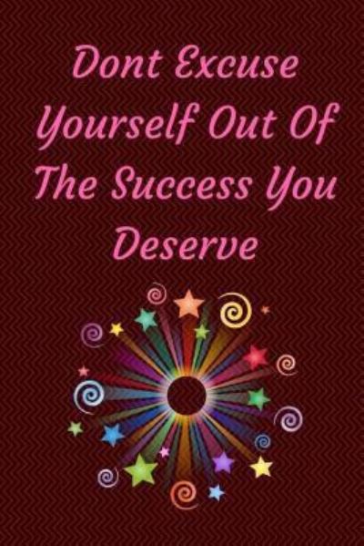 Cover for Monna L Ellithorpe · Don't Excuse Yourself Out Of The Success You Deserve (Paperback Book) (2018)