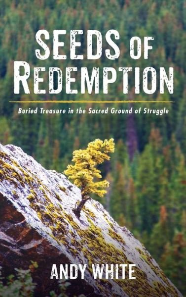 Cover for Andy White · Seeds of Redemption: Buried Treasure in the Sacred Ground of Struggle (Gebundenes Buch) (2021)
