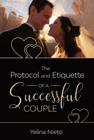 Cover for Yelina a Nieto · The Protocol and Etiquette for Successful Couples (Paperback Book) (2020)