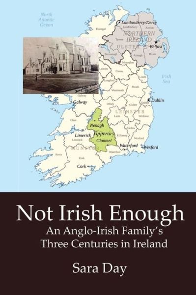 Cover for Sara Day · Not Irish Enough: Anglo-Irish Family's Three Centuries in Ireland (Paperback Book) [Annotated edition] (2021)
