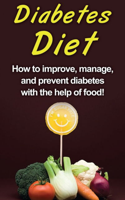 Diabetes Diet: How to improve, manage, and prevent diabetes with the help of food! - Alyssa Stone - Books - Ingram Publishing - 9781761032974 - April 5, 2020