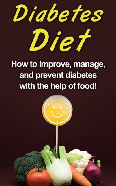 Cover for Alyssa Stone · Diabetes Diet: How to improve, manage, and prevent diabetes with the help of food! (Hardcover Book) (2020)