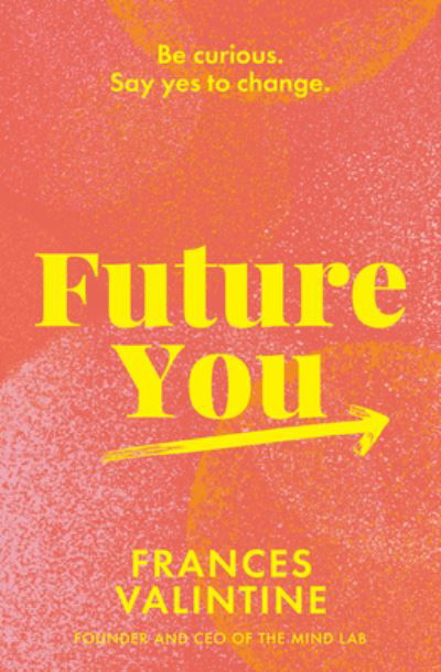 Future You: Be curious. Say yes to change. - Frances Valintine - Książki - HarperCollins Publishers (New Zealand) - 9781775541974 - 2 marca 2022