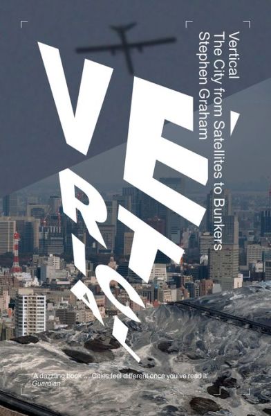 Vertical: The City from Satellites to Bunkers - Stephen Graham - Książki - Verso Books - 9781781689974 - 17 kwietnia 2018